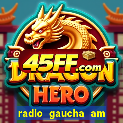 radio gaucha am 600 porto alegre rs
